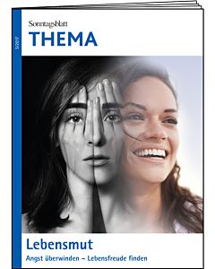 THEMA-Magazin: Lebensmut - Angst überwinden - Lebensfreude finden