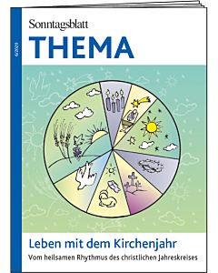 THEMA-Magazin: Leben mit dem Kirchenjahr - Vom heilsamen Rhythmus des christlichen Jahreskreises 