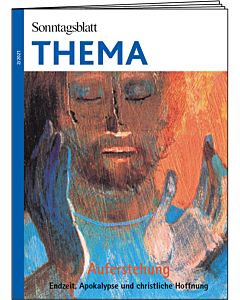 THEMA-Magazin: Auferstehung - Endzeit, Apokalypse und christliche Hoffnung 