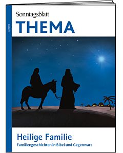 THEMA-Magazin: Heilige Familie - Familiengeschichten in Bibel und Gegenwart 